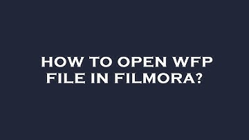 How to open wfp file in filmora?
