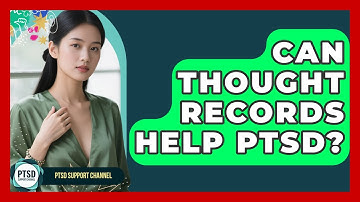 Can Thought Records Help PTSD? - PTSD Support Channel
