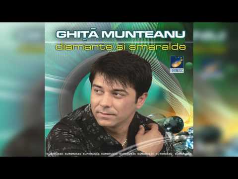 Ghita Munteanu - Diamante si smaralde - compilatie
