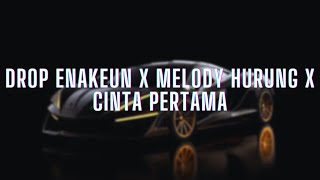 DJ DROP ENAKEUN V7 X MELODY HURUNG X CINTA PERTAMA FULL BASS