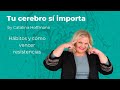 Hábitos y cómo vencer resistencias / Tu cerebro sí importa