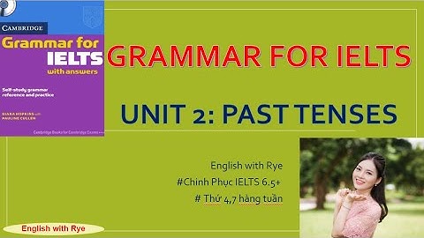 Tự học GRAMMAR FOR IELTS - no07: Unit 2.2: Part C: Thực hành ngữ pháp thì Quá Khứ - Past Tenses