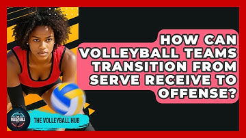 How Can Volleyball Teams Transition From Serve Receive To Offense? - The Volleyball Hub