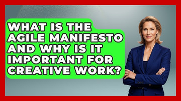 What Is The Agile Manifesto And Why Is It Important For Creative Work?
