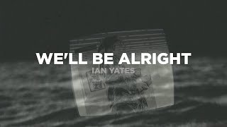 Ian Yates - We'll be Alright (Lyric Video)