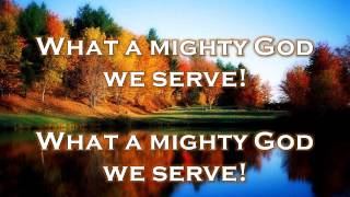 Video thumbnail of "What a Mighty God We Serve w/ Lyrics"