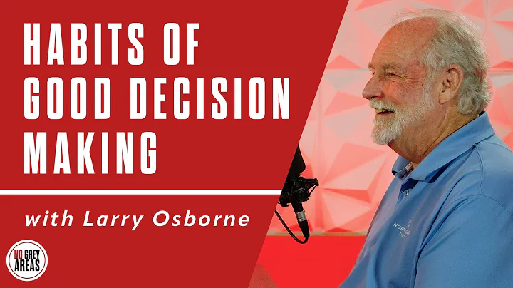 Habits of Good Decision Making with Larry Osborne