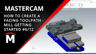 How to Create a Facing Toolpath - Getting Started with Mastercam Mill Webinar 6/12
