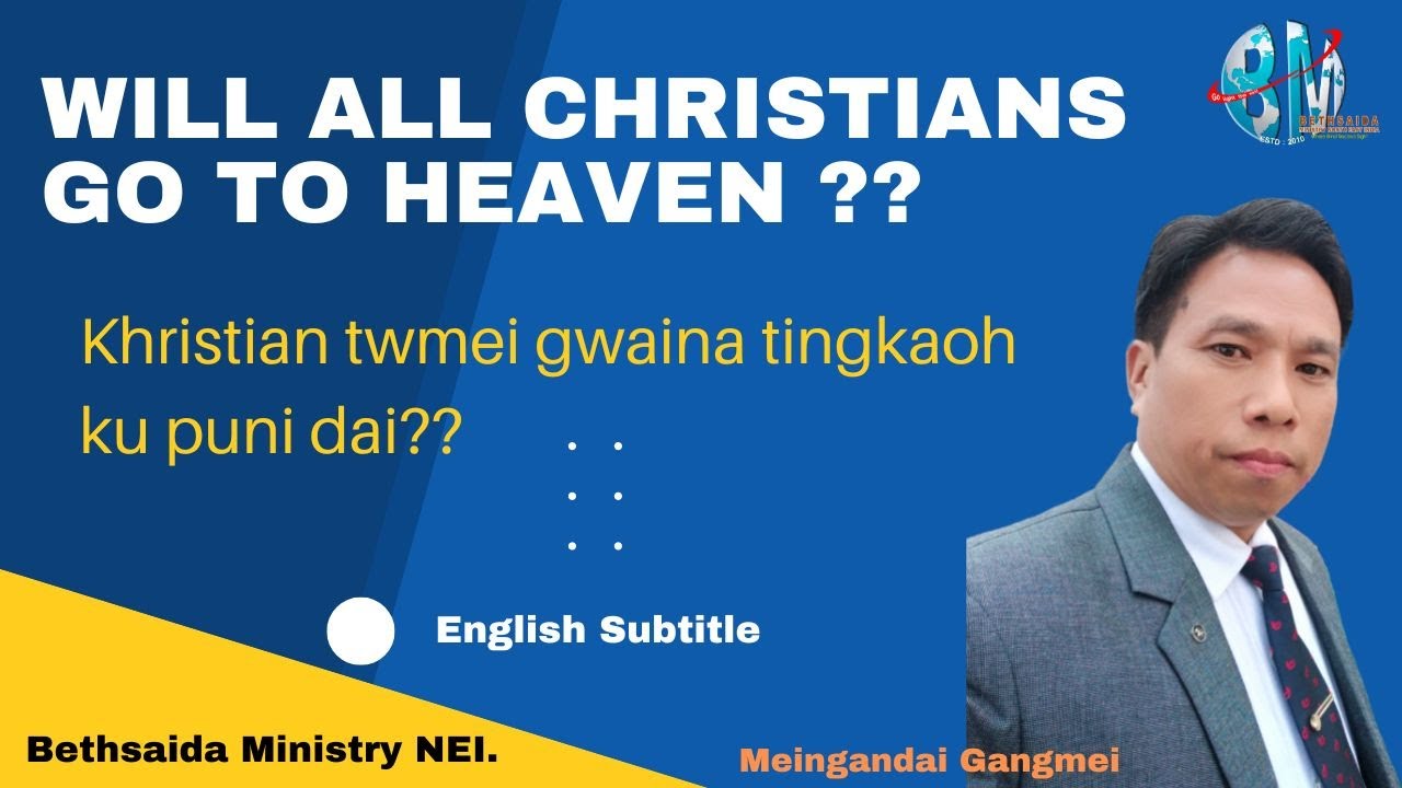 Will all Christians go to heaven? (Khristian twmei gwaina tingkaoh kupuni dai?) Meingandai Gangmei.