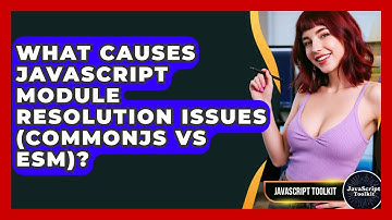 What Causes JavaScript Module Resolution Issues (CommonJS Vs ESM)? - JavaScript Toolkit