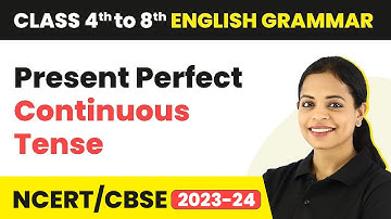 Present Perfect Continuous Tense - Tenses | Class 4 to 8 English Grammar