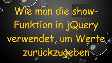 Wie man die show-Funktion in jQuery verwendet, um Werte zurückzugeben