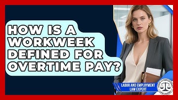 How Is A Workweek Defined For Overtime Pay? - Labor and Employment Law Expert