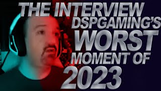 DSP's Worst Moment of 2023 pt 1 - The Interview