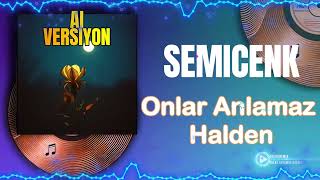Semicenk - Onlar Anlamaz Halden - Ai Remix