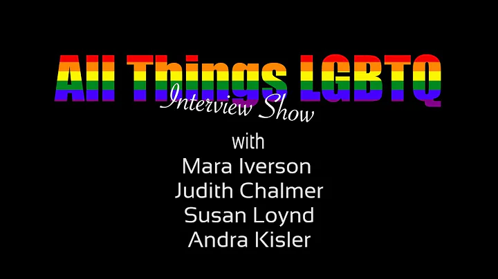 All Things LGBTQ Interview Show: Mara Iverson, Judith Chalmer, Susan Loynd & Andra Kisler