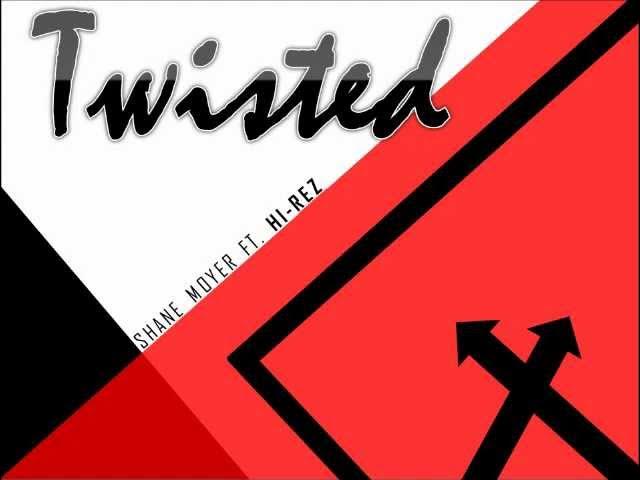 Twisted - Shane Moyer Ft. Hi-Rez