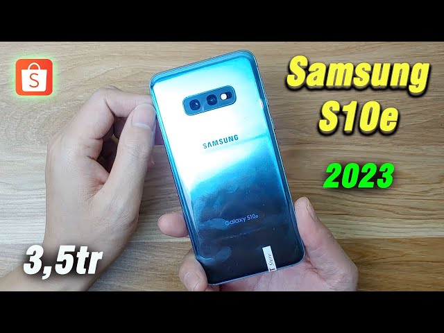 Samsung S10e - Năm 2023 hiện tại có thực sự Ngon trong tầm giá 3,5tr ?