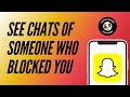 How to See Chats with Someone who Blocked you on Snapchat