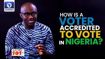 How A Voter Becomes Accredited To Vote In Nigeria | Election 101