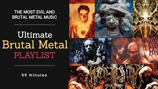 Ultimate Brutal Metal Playlist – 99 minutes of pure extreme metal music