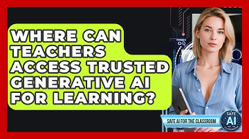 Where Can Teachers Access Trusted Generative AI For Learning? - Safe AI for The Classroom