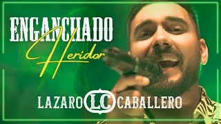 Lázaro Caballero  - Enganchado Heridor (Video Oficial)