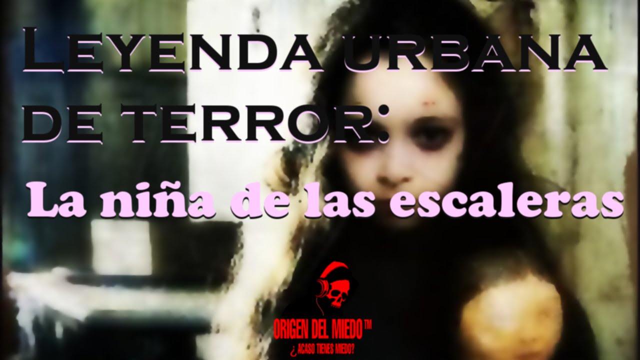 Leyenda Urbana de Terror - La niña de las escaleras - YouTube