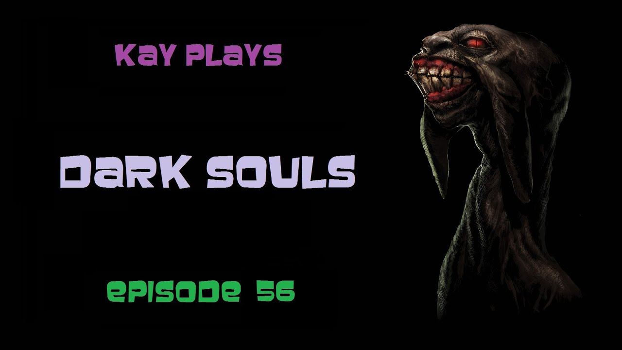 Kay Plays Dark Souls, Episode 56 [Blind / Live Commentary]