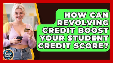 How Can Revolving Credit Boost Your Student Credit Score? - Student Score Builder