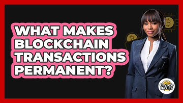 What Makes Blockchain Transactions Permanent?