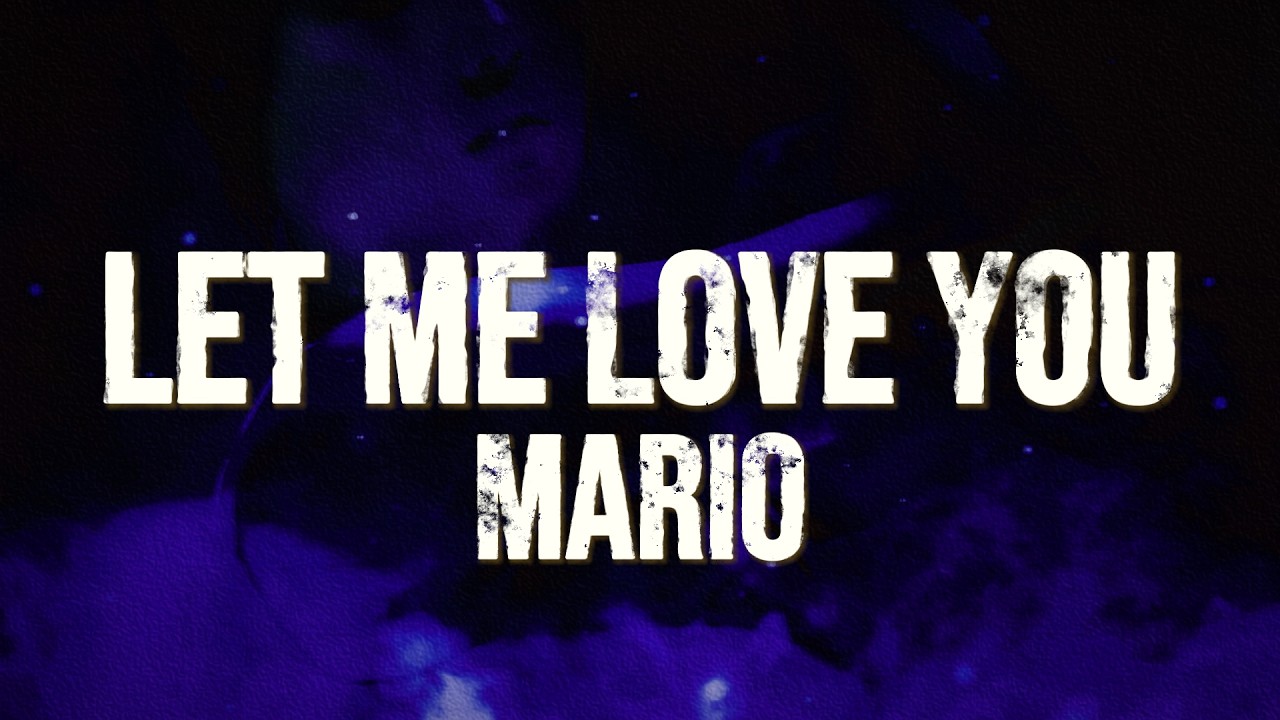 Mario - Let Me Love You (Lyrics) | You should let me love you let me be the one to