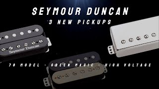Seymour Duncan 3 New Pickups: 78 Model / Green Magic / High Voltage. [19/May/2022] Information