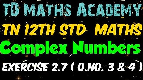 #25 | 12th Maths | Chapter 2 : Complex Numbers - Ex 2.7 ( Q.No. 3 & 4 )