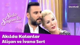 Akılda Kalanlar 12 Mart 2018 Alişan Ve İvana Sert