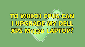 To which CPUs can I upgrade my Dell XPS M1330 laptop?