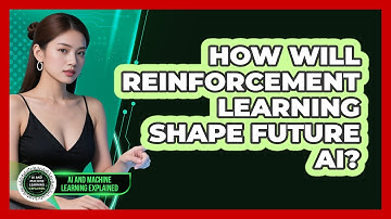 How Will Reinforcement Learning Shape Future AI? - AI and Machine Learning Explained