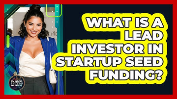 What Is A Lead Investor In Startup Seed Funding? - Founders Supporting Founders