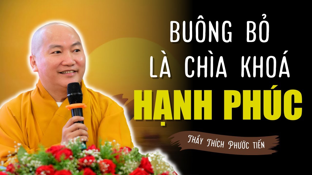Chỉ Cần Một Chữ Buông Là Chìa Khóa Cho Sự Thanh Thản và Hạnh Phúc (Rất Hay) | Thầy Thích Phước Tiến