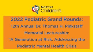12th Annual Pinkstaff Mem. Lecture: A Generation at Risk: Addressing the Ped. Mental Health Crisis