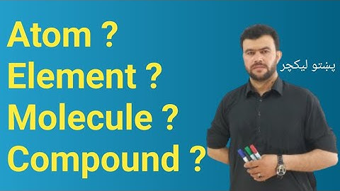 What is atom | atoms, elements, molecules  and compounds in pashto | comparison / difference
