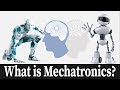 What is Mechatronics ? The Very Basics In 7 Minutes: Tutorial 1