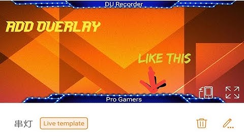 Add Overlay in live stream using Du screen recorder
