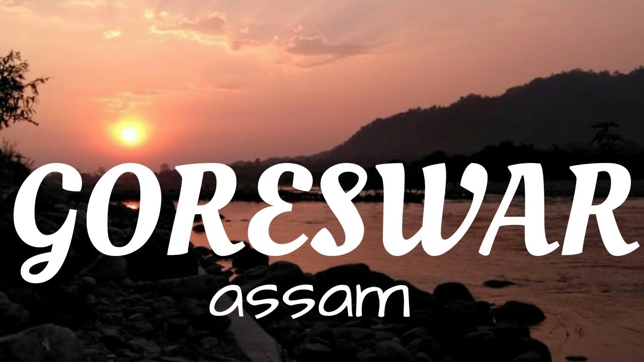 GORESWAR, ASSAM YouTube
