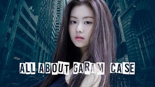 Explaning all about Garam case (+my opinion about it)