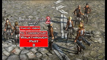 Attack on Titan 2 Walkthrough Part 8[Ps4 1080p] - No Commentary