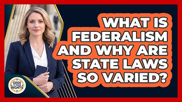 What Is Federalism And Why Are State Laws So Varied? - Guide To Your Rights