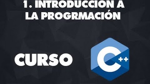CURSO C++ | METODOLOGÍA Y TECNOLOGÍA DE LA PROGRAMACIÓN | 1. Introducción a la progrmación
