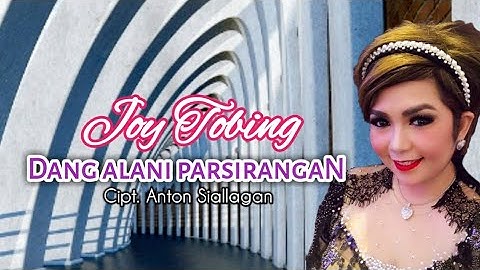 JOY TOBING - Dang Alani Parsirangan I (Joy Tobing Official)