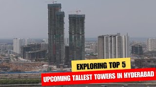 Top 5 Upcoming Tallest Towers of Hyderabad | Hyderabad Real Estate | Tallest Apartments in Hyderabad